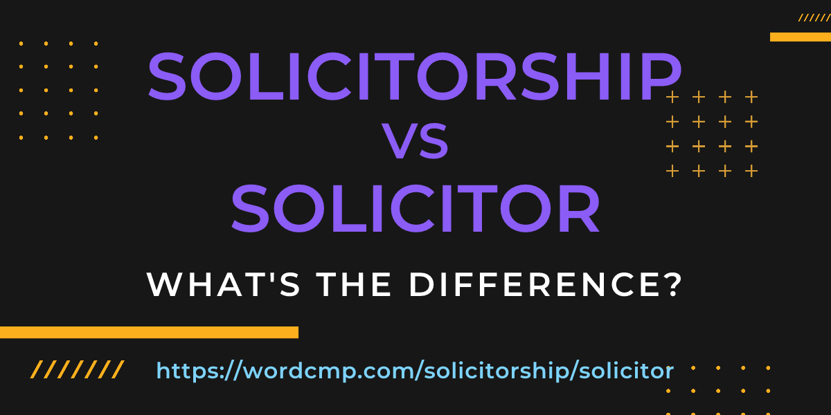 Difference between solicitorship and solicitor