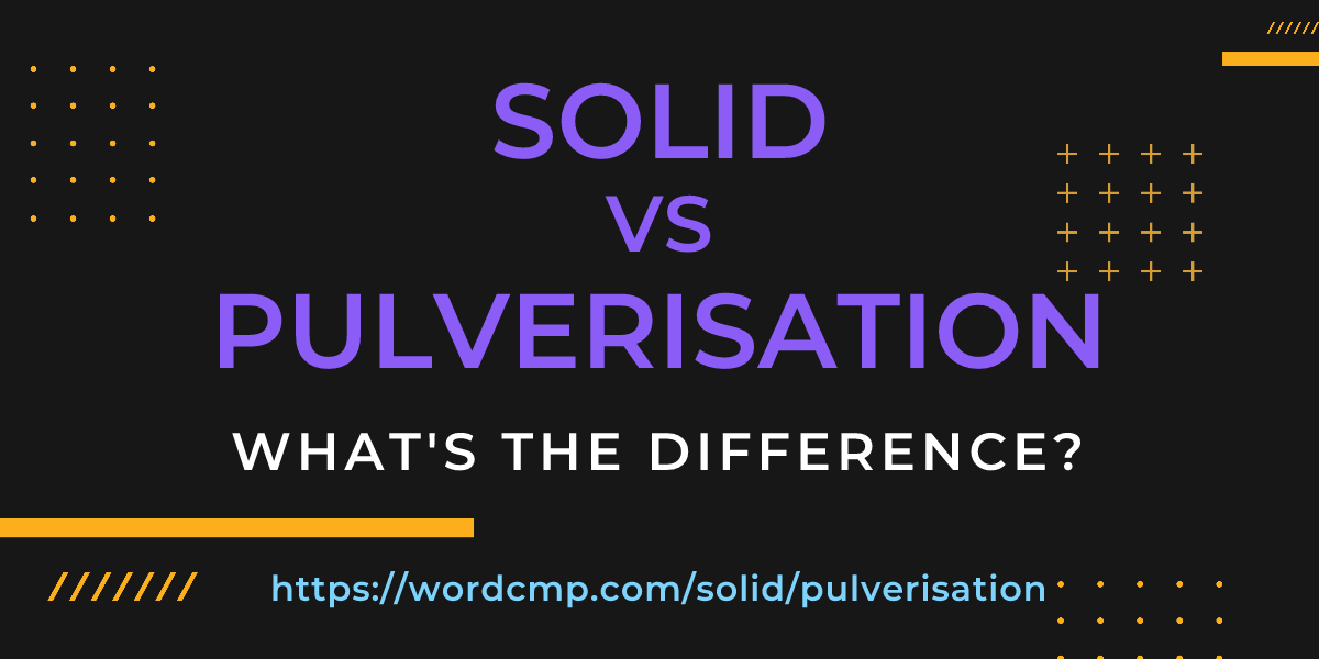 Difference between solid and pulverisation