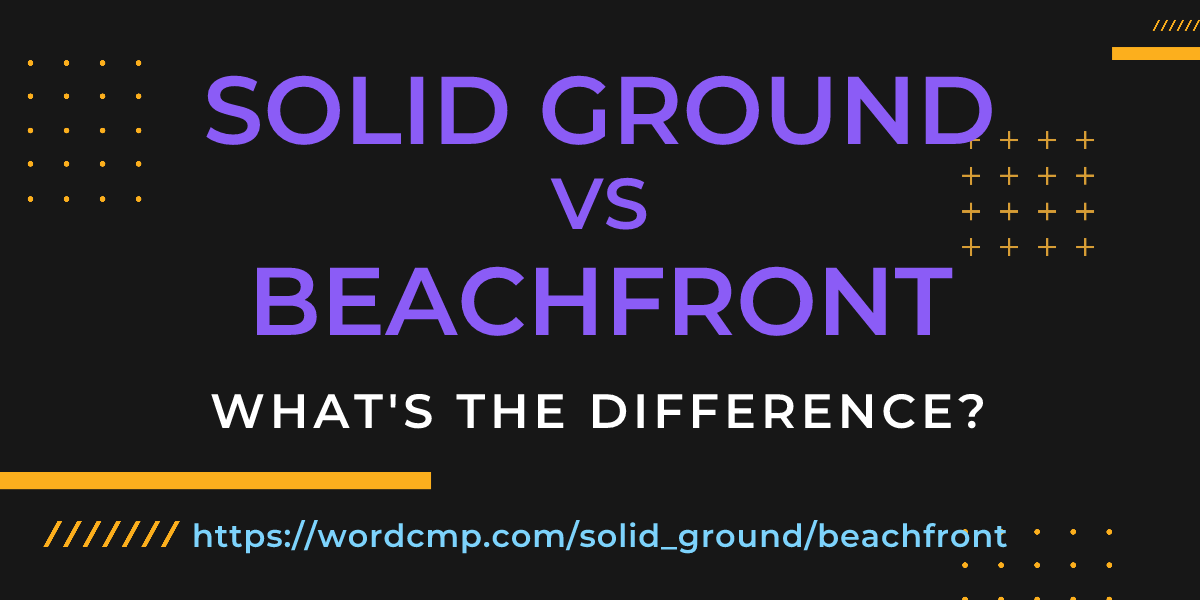 Difference between solid ground and beachfront