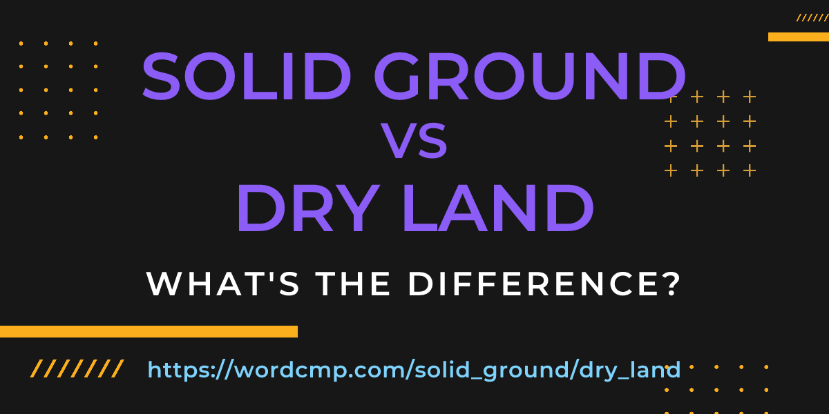 Difference between solid ground and dry land