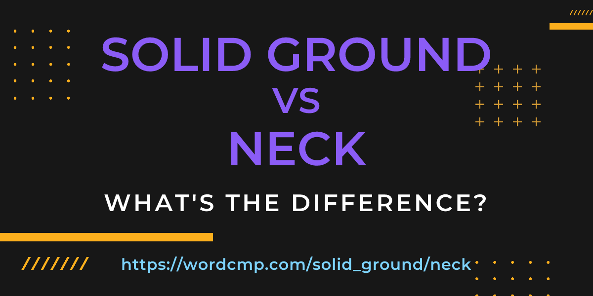Difference between solid ground and neck