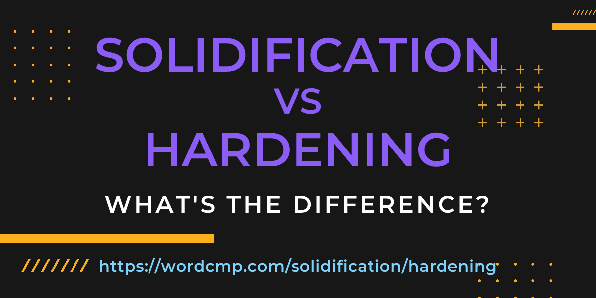 Difference between solidification and hardening