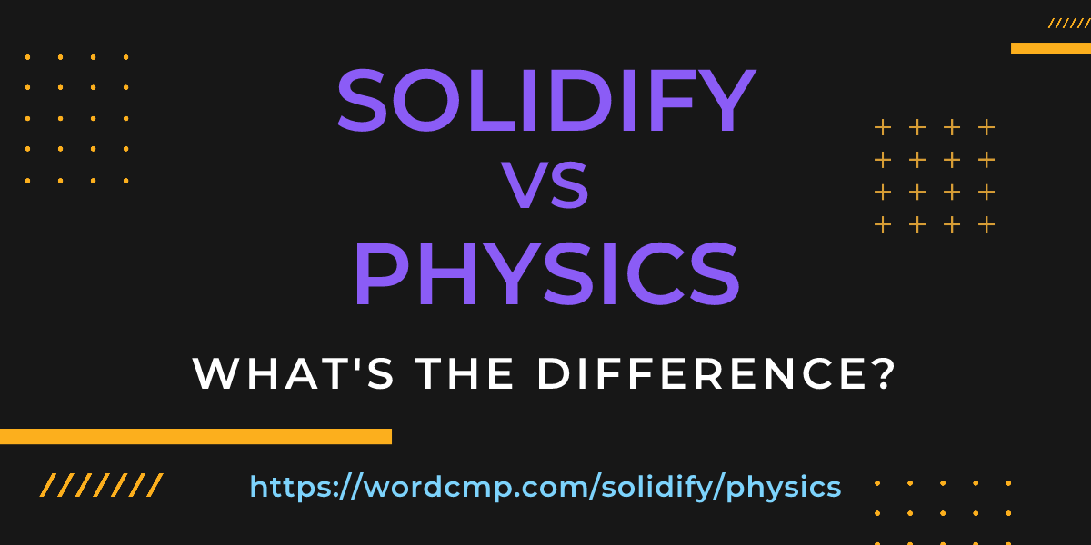 Difference between solidify and physics