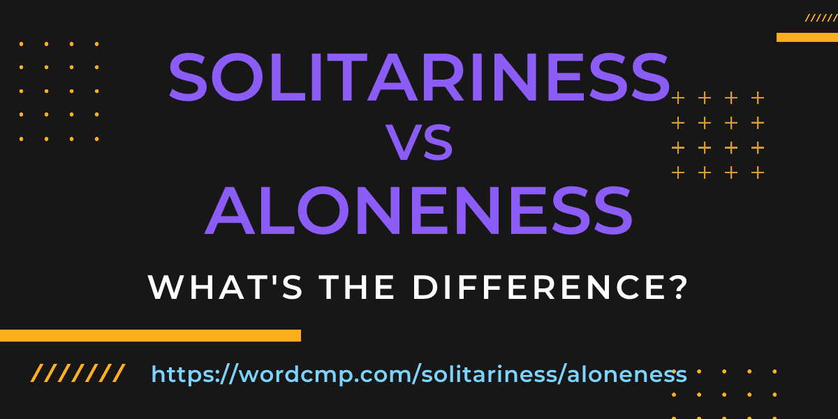 Difference between solitariness and aloneness