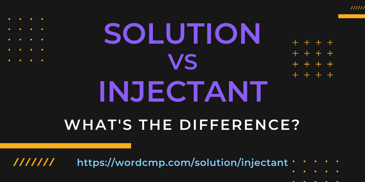Difference between solution and injectant