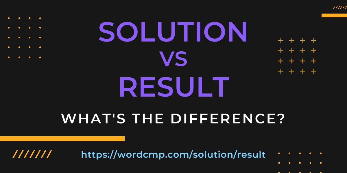 Difference between solution and result