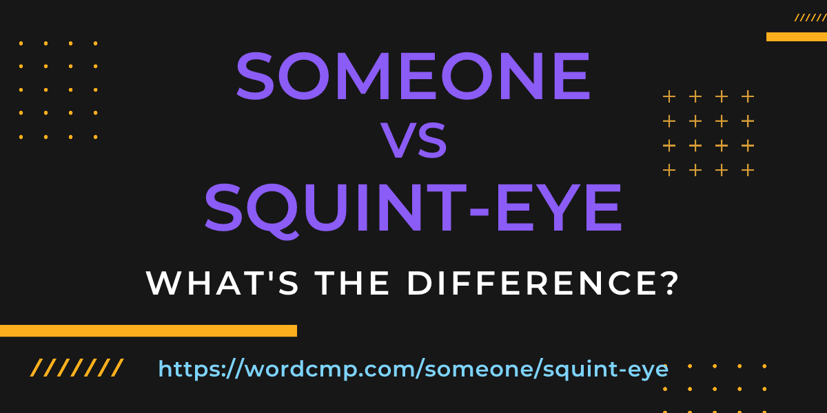 Difference between someone and squint-eye