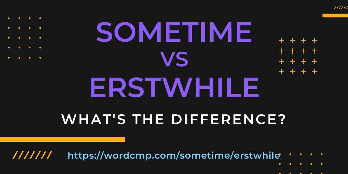 Difference between sometime and erstwhile