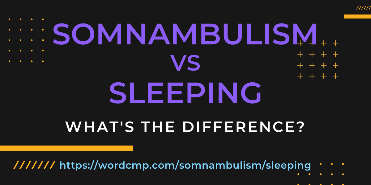 Difference between somnambulism and sleeping