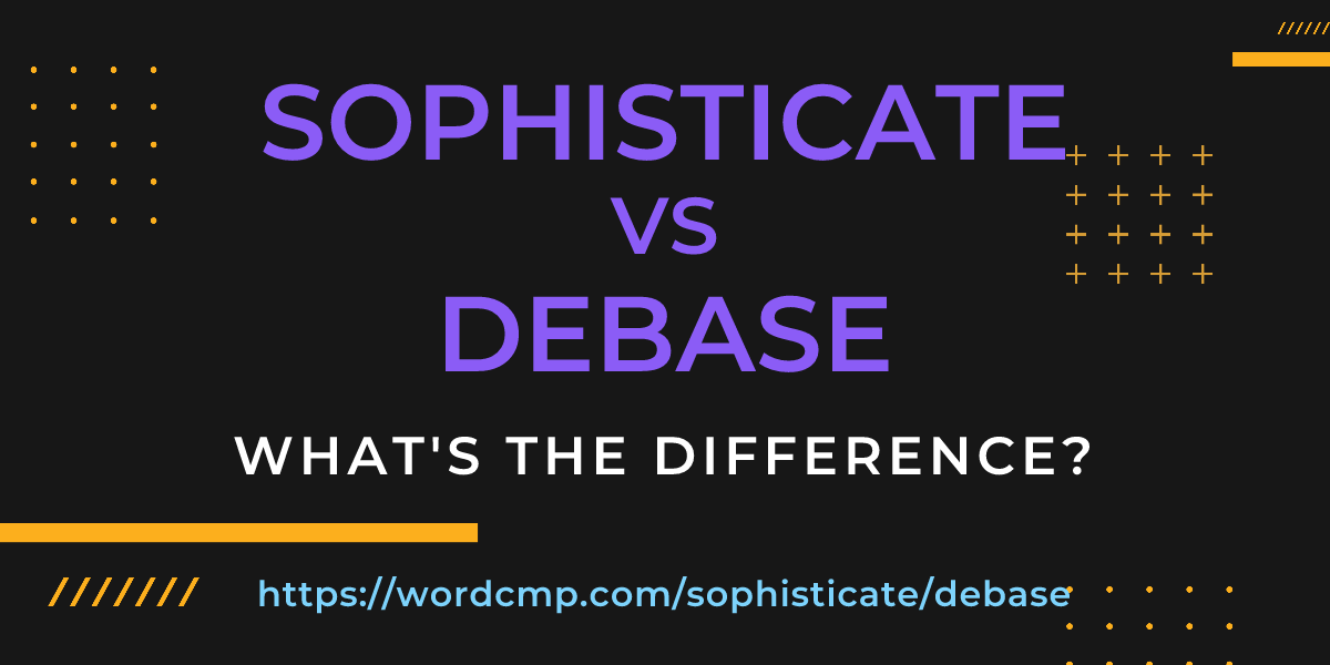 Difference between sophisticate and debase