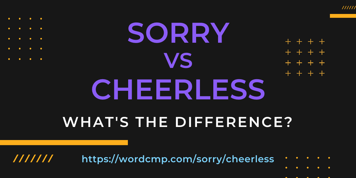 Difference between sorry and cheerless
