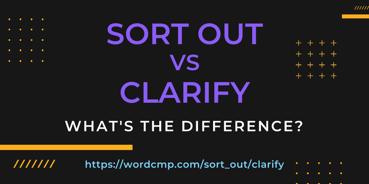 Difference between sort out and clarify