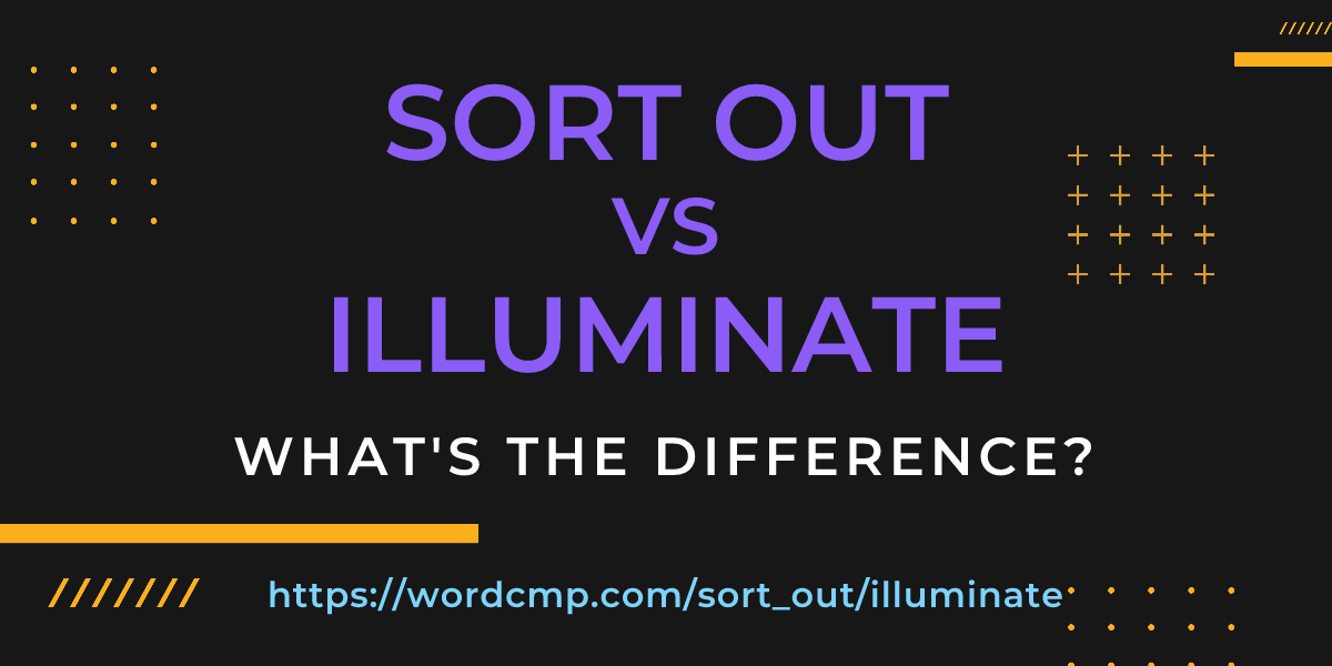 Difference between sort out and illuminate