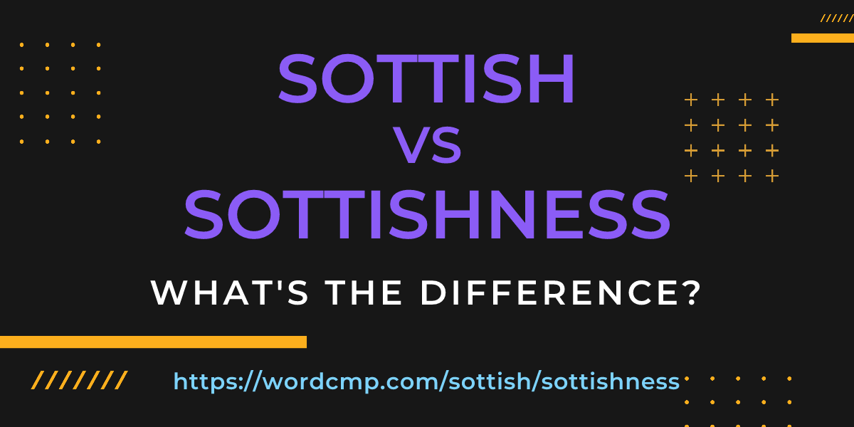 Difference between sottish and sottishness