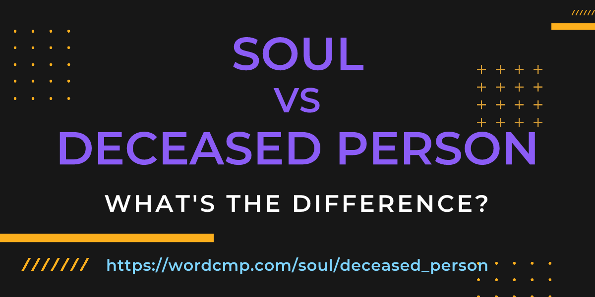 Difference between soul and deceased person