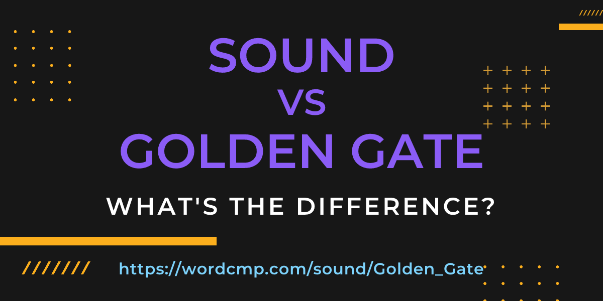 Difference between sound and Golden Gate