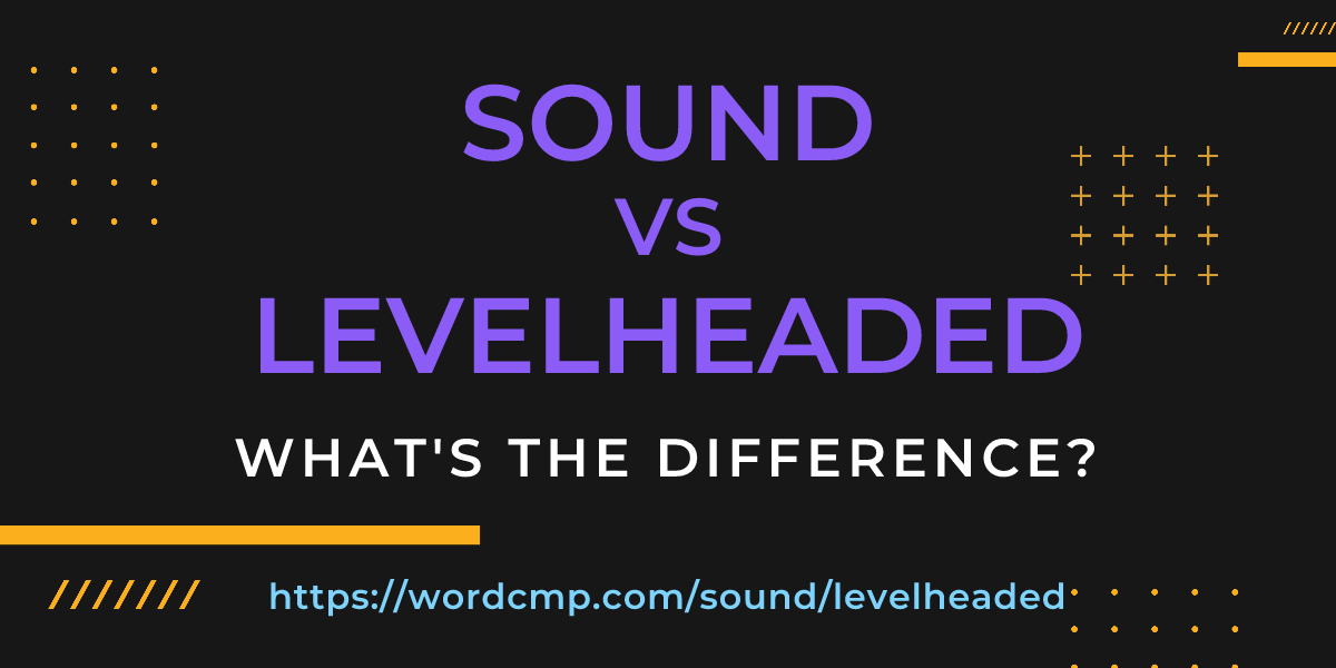Difference between sound and levelheaded