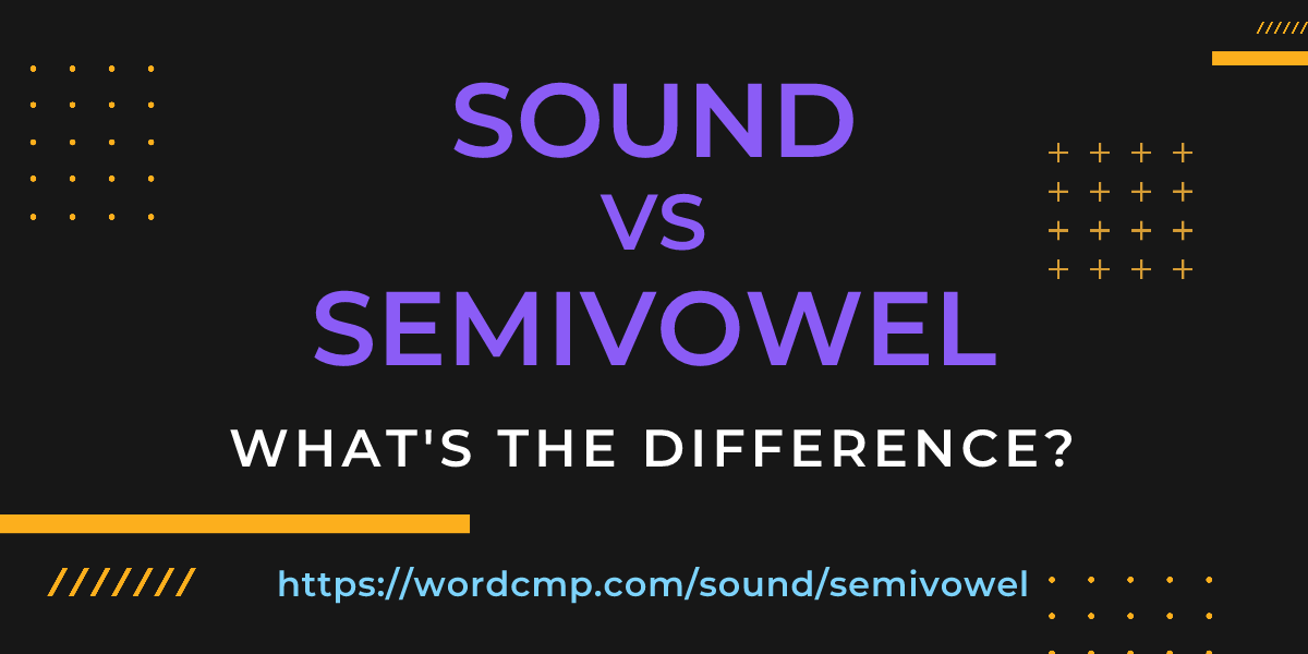 Difference between sound and semivowel