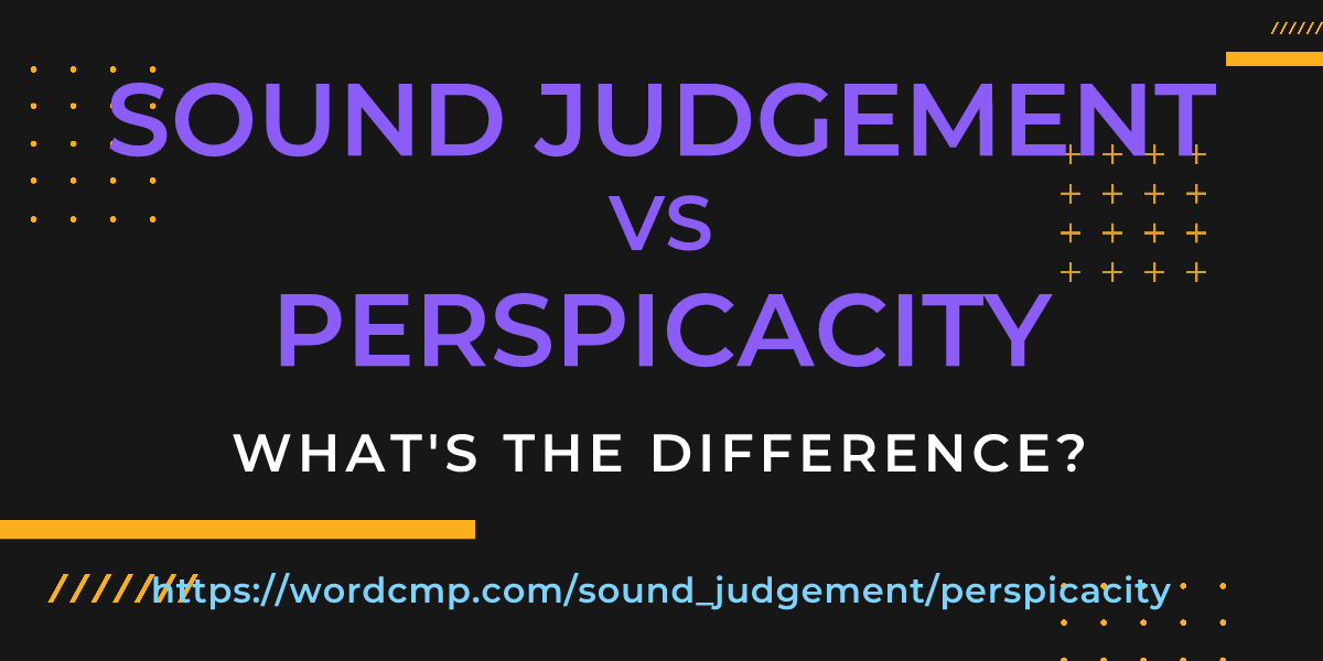 Difference between sound judgement and perspicacity