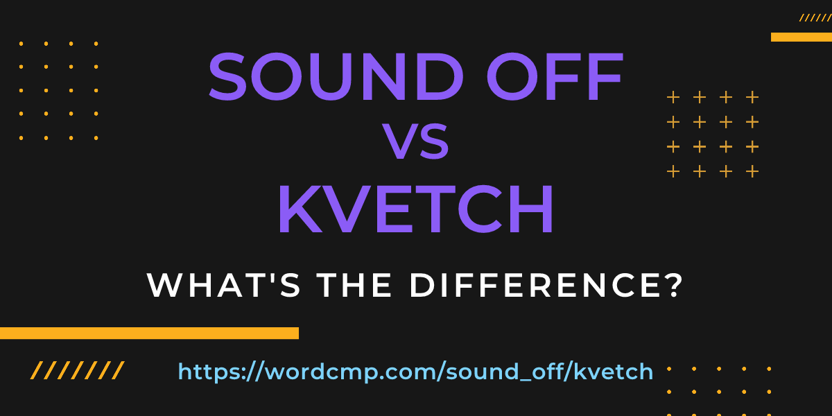Difference between sound off and kvetch