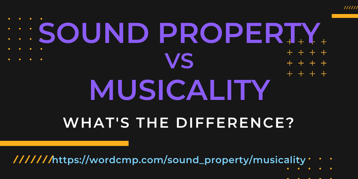 Difference between sound property and musicality