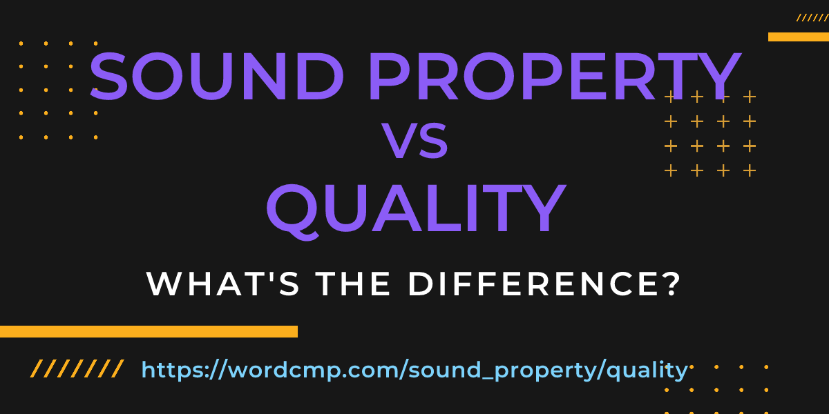 Difference between sound property and quality