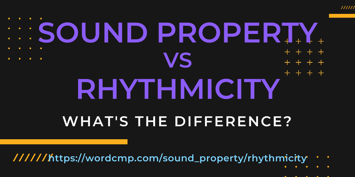 Difference between sound property and rhythmicity