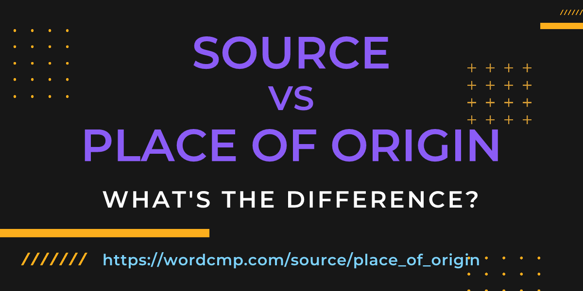 Difference between source and place of origin