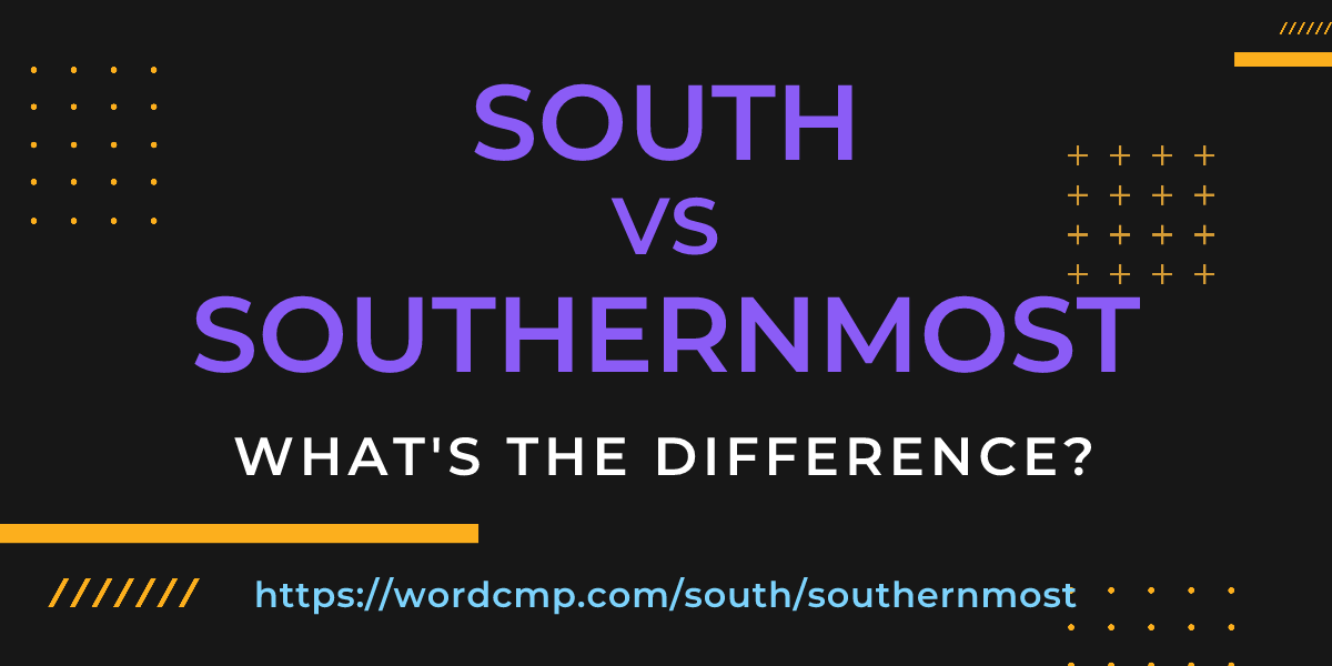 Difference between south and southernmost
