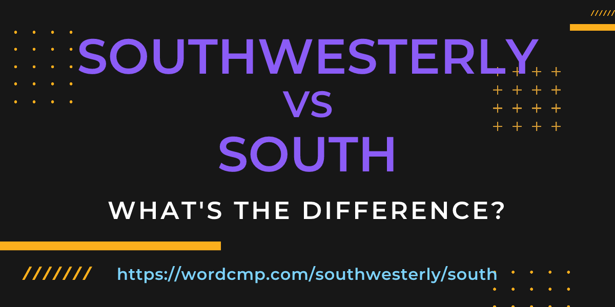 Difference between southwesterly and south