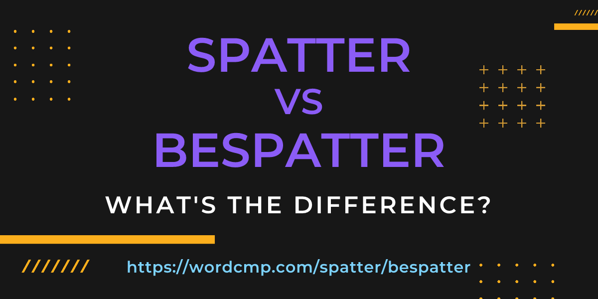 Difference between spatter and bespatter