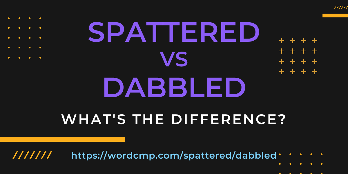 Difference between spattered and dabbled