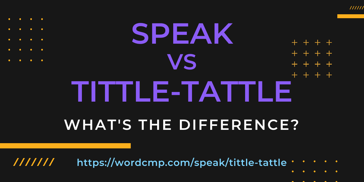 Difference between speak and tittle-tattle