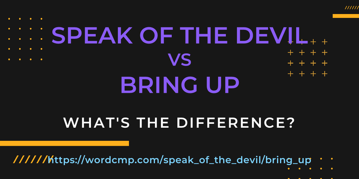 Difference between speak of the devil and bring up