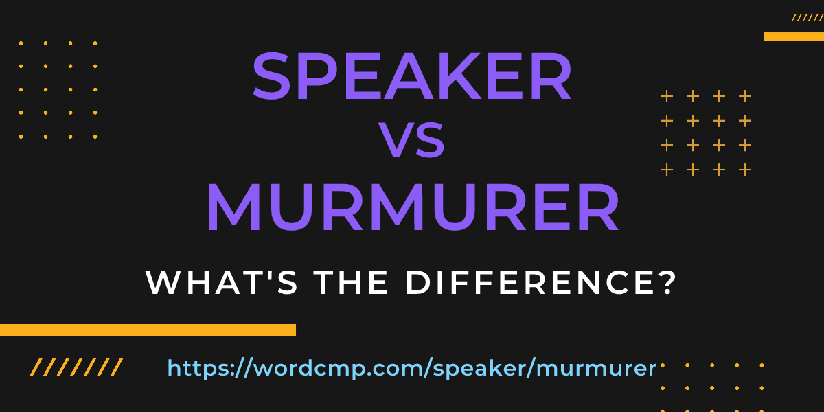 Difference between speaker and murmurer