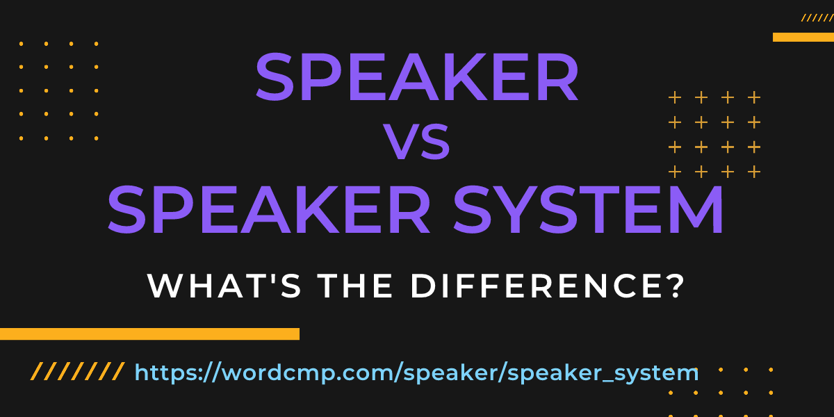 Difference between speaker and speaker system
