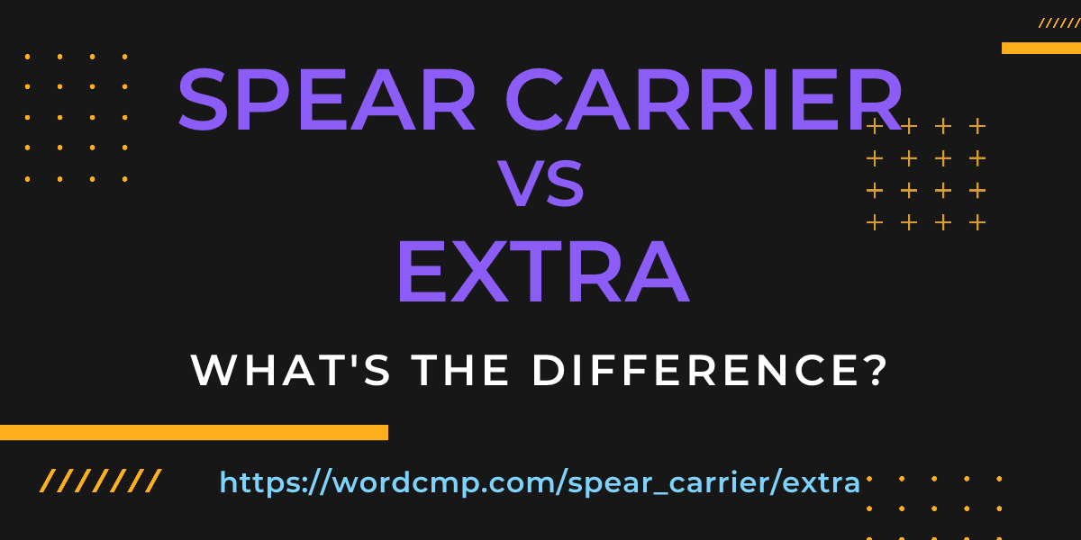 Difference between spear carrier and extra