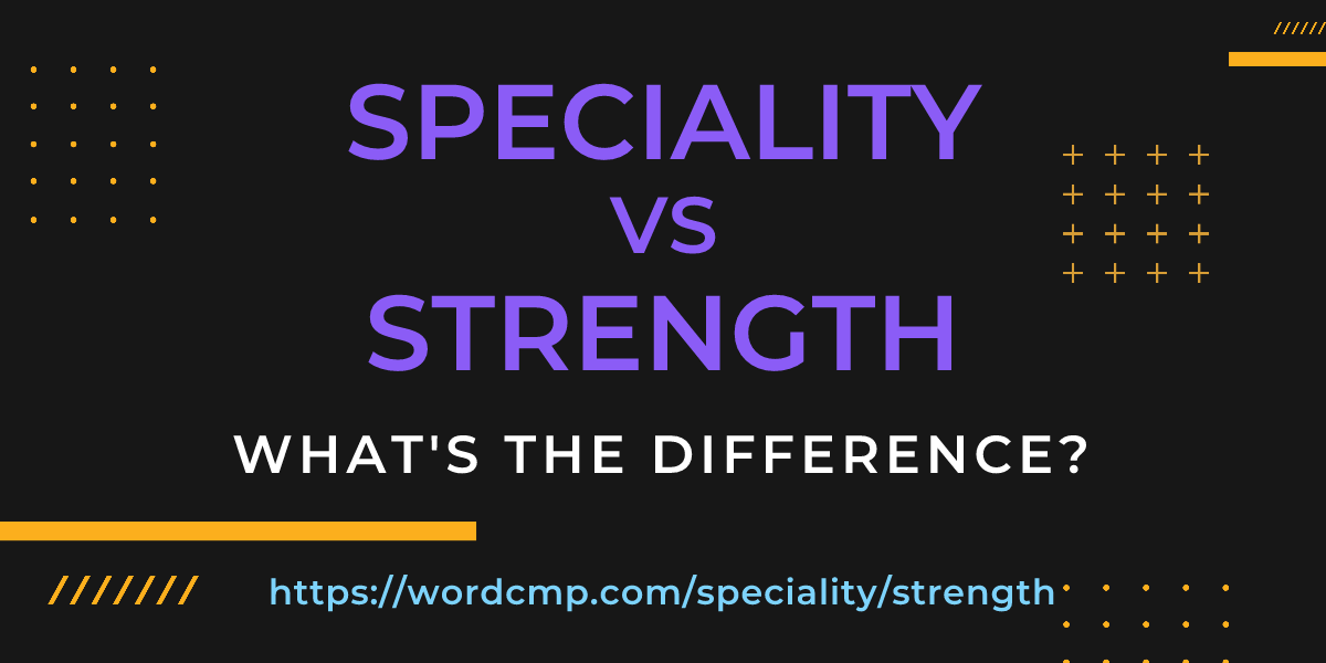 Difference between speciality and strength