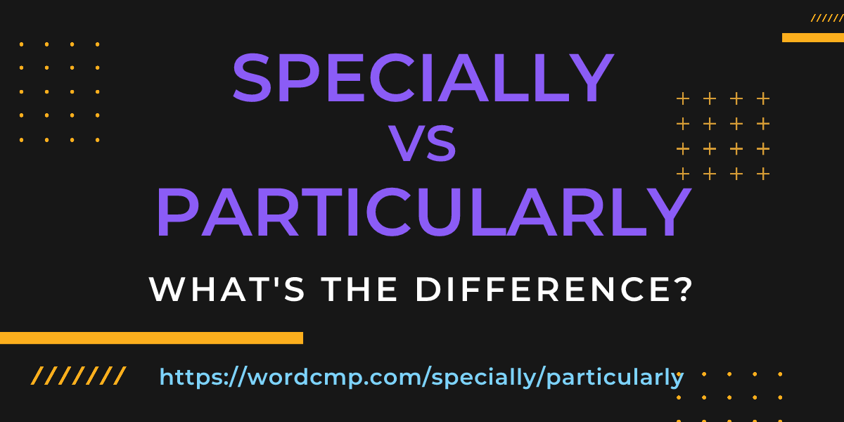 Difference between specially and particularly