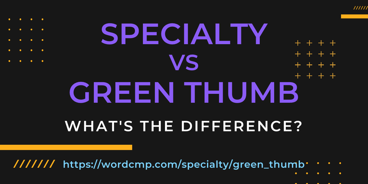 Difference between specialty and green thumb