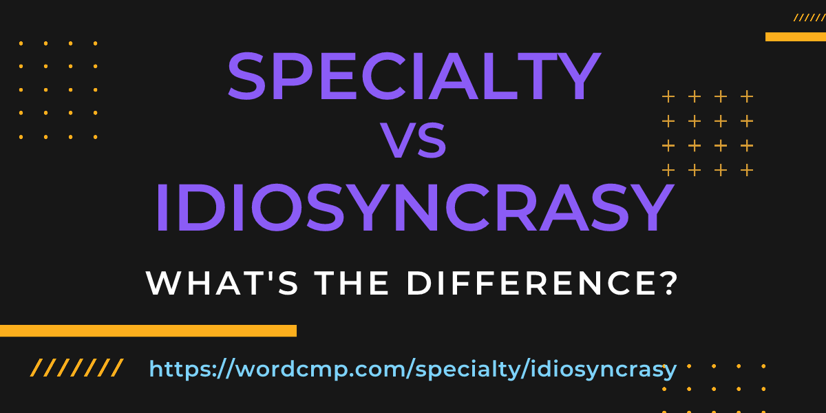 Difference between specialty and idiosyncrasy