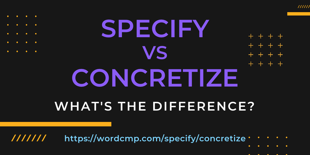 Difference between specify and concretize