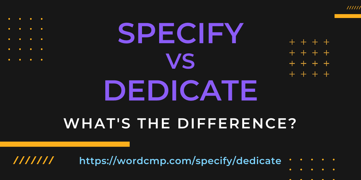Difference between specify and dedicate