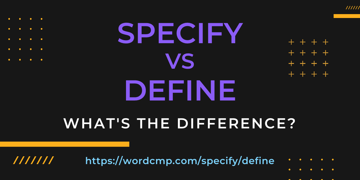 Difference between specify and define