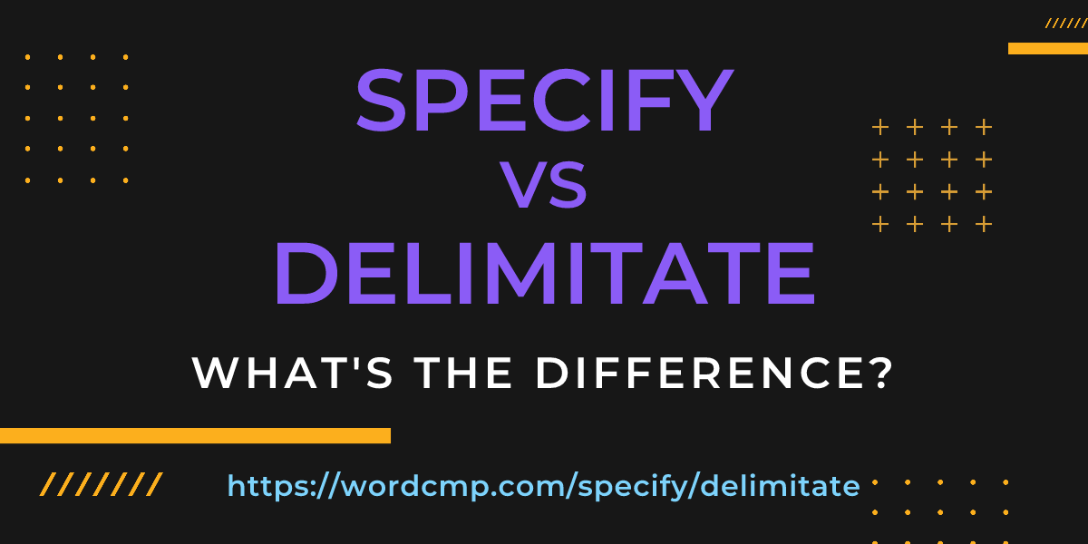 Difference between specify and delimitate