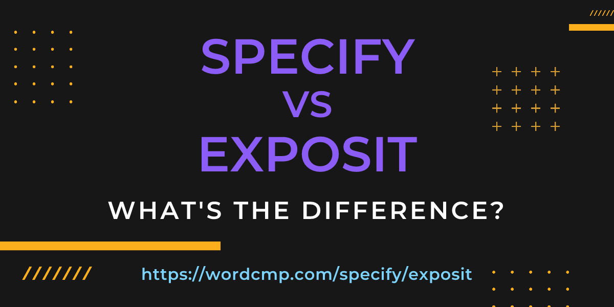 Difference between specify and exposit