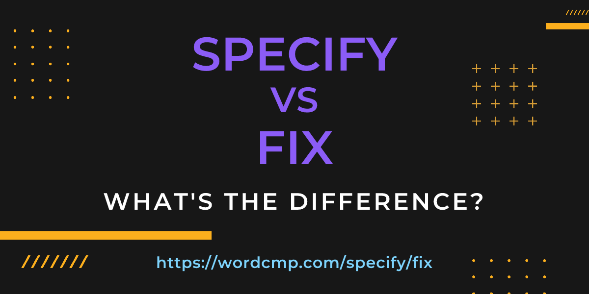 Difference between specify and fix