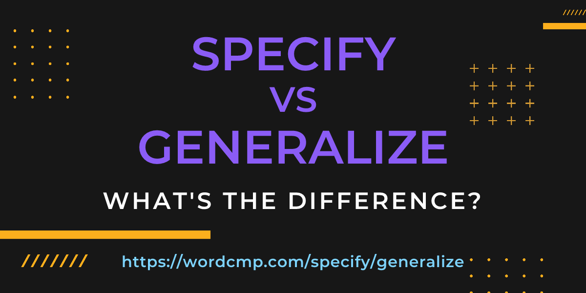 Difference between specify and generalize