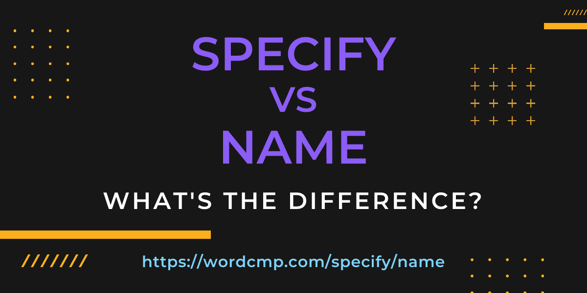 Difference between specify and name