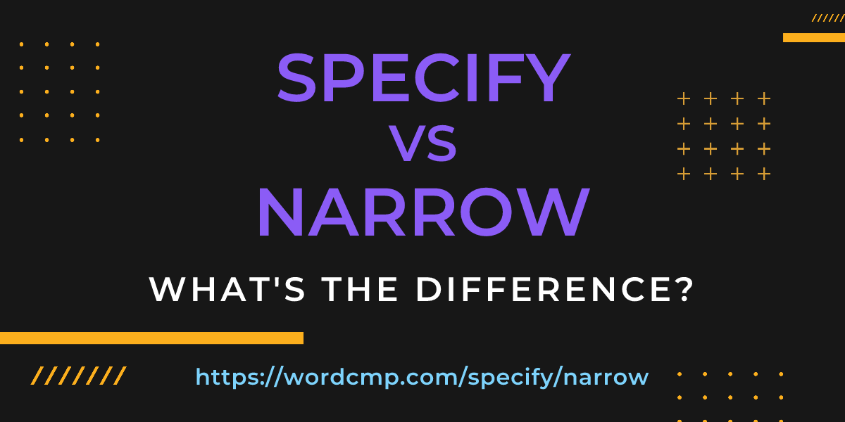 Difference between specify and narrow